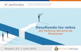 Desafiando los mitos - ASOFONDOS · 2019-03-31 · Bogotá, D.C. / Julio 2018 Desafiando los mitos del Sistema General de Pensiones. Introducción al sistema pensional colombiano.