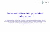 Descentralización y calidad educativa · educativa Dr. Miguel Székely, Director del Centro de Estudios Educativos y Sociales, México III SEMINARIO INTERNACIONAL DE GESTIÓN EDUCATIVA