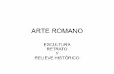 ARTE ROMANO - WordPress.com · ARTE ROMANO ESCULTURA RETRATO Y RELIEVE HISTÓRICO. CARACTERÍSTICAS GENERALES • Introducción. – Heredera e imitadora de la escultura griega sobre