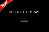 Mesos HTTP API - events.static.linuxfound.org · NON-STANDARD FRAMEWORK API POST /master/mesos.internal.LaunchTasksMessage HTTP/1.1 User-Agent: libprocess/scheduler-1234-23-23342@127.0.0.1:8081