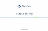 Futuro del IPC - MexDerFuturo del IPC Noviembre, 2015 2 Futuro del IPC: Descripción • El Índice de Precios y Cotizaciones (IPC) de la Bolsa Mexicana de Valores es el principal
