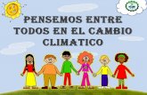 PENSEMOS ENTRE TODOS EN EL CAMBIO CLIMATICO · 2018-02-06 · EL CAMBIO CLIMÁTICO Responsabilidad individual Cuéntale a tu familia y amigos la importancia de este problema y de