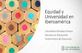 Equidady Universidad en Iberoaméricablogs.uab.cat/oraclecongreso/files/2019/09/Grisales_LinaMaria.pdfOEI: Metas Educativas 2021. La educación que queremos para la generación de