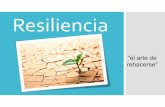 “el arte de rehacerse” · Resiliencia “el arte de rehacerse” El término Resiliencia es una palabra de origen latino que nos ha llegado a través del inglés resilience, que