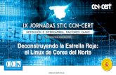 Deconstruyendo la Estrella Roja: el Linux de Corea del Norte · 2018-01-03 · IX JORNADAS STIC CCN-CERT Índice 3 1. ESTADO-NACIÓN: ATAQUES Y DEFENSAS 2. UN VISTAZO A LA ESTRELLA