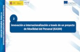 2 Innovación e internacionalización a través de un ... · Presentación de solicitudes - En la Agencia Nacional española, SEPIE, telemáticamente - Antes del 1 febrero 2019, a