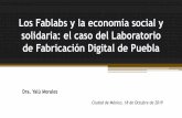 Presentación de PowerPoint · 2019-10-21 · El estudio de caso es el Fablab Puebla, enmarcado en el contexto particular del proyecto “Yo Compro Poblano 2017”, gestionado por
