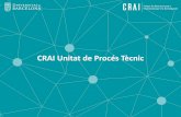 CRAI Unitat de Procés Tècnicdiposit.ub.edu/dspace/bitstream/2445/66977/9/UPT_102019.pdfL’oferimentde suport tècnic i tecnològic per a donar solucions a les necessitats del CRAI