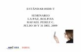 ESTÁNDAR ISDB-T SEMINARIO LA PAZ, BOLIVIA RAFAEL PEREZ …€¦ · – AM, FM Radio & TV : Señal de control y alerta de emergencia – Transmisión digital (ISDB-T) : Bandera de