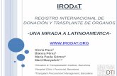 REGISTRO INTERNACIONAL DE DONACIÓN Y TRASPLANTE DE ÓRGANOS - SAT Congress... · 2018-02-01 · IRODAT REGISTRO INTERNACIONAL DE DONACIÓN Y TRASPLANTE DE ÓRGANOS-UNA MIRADA A LATINOAMERICA-