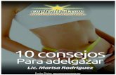 Doctor Dietas - EnPlenitud › download › 10-consejos-para... · 2019-04-15 · 10 consejos para adelgazar Lic. Marisa Rodriguez Marisa Rodriguez es Licenciada en Nutrición. Es
