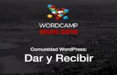 Irun 2018 Dar y Recibir...-Primer contacto con WordPress (2016) ¿Cómo conocí la Comunidad WordPress?-WordCamp Santander. -Pablo Moratinos : Cómo conseguir tus primeros 25 asistentes