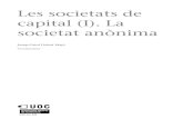 capital (I). La Les societats de societat anònimaopenaccess.uoc.edu/webapps/o2/bitstream/10609/51661/4/Dret mer… · Les societats de capital (I). La societat anònima JosepOriol