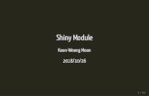 Keon-Woong Moon Module.pdf · 2019-12-15 · shiny app 의 규모가 점점 커짐에 따라 namespace 문제가 발생 shiny app 의 input 과 output 의 ID 는 global namespace