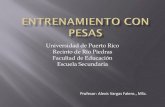 Universidad de Puerto Rico Recinto de Río Piedras Facultad ... · • Entrenamiento con Pesas- programa de ejercicio diseñado para mejorar la fortaleza muscular y/o la tolerancia
