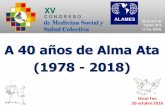 A 40 años de Alma Ata (1978 - 2018)...Expresada en el XV Congreso de Medicina Social y salud Colectiva, La Paz, Bolivia, octubre 2018 1. Rechazar la Declaración de ASTANA por representar