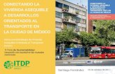 CONECTANDO LA VIVIENDA ASEQUIBLE A DESARROLLOS … · 2. El Contexto: Ciudad de México 3. Estrategias internacionales para Vivienda Asequible Orientada al Transporte (VAOT) 4. Estudios