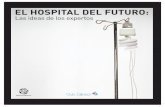 EL HOSPITAL DEL FUTURO - Fundacion Bamberg · El hospital del futuro: las ideas de los expertos Madrid Network 10 11 La Tecnología de Imagen en el Hospital del futuro. Imaging 2.0.