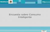 Encuesta sobre Consumo Inteligente - gob.mx · Encuesta sobre Consumo Inteligente Resumen de Consumo crítico Profeco obtuvo 72% de respuestas afirmativas y población abierta 71%.