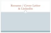 Resume / Cover Letter & Linkedin...Resume Advice… Use 10-12 point fonts only Bold headings to separate sections List most recent job first Arrange Info according to relevance Tailored