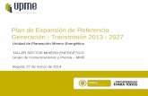 Presentación de PowerPoint · Unidad de Planeación Minero Energética Plan de Expansión de Referencia Generación - Transmisión 2013 - 2027 Unidad de Planeación Minero Energética