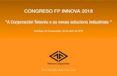 CONGRESO FP INNOVA 2018 - Galicia FP_Innova/2018... · 1. Una industria Gallega adaptada 2. Unos productos Gallegos adaptados a Aprovechamiento del proyecto para avanzar en la estrategia