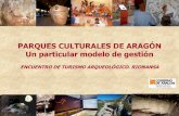 PARQUES CULTURALES DE ARAGÓN Un particular modelo de gestión · 2017-03-22 · MARCO NORMATIVO • Ley 12/1997, de 3 de diciembre, de Parques Culturales de Aragón. • Decreto