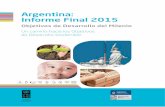 Argentina - Objetivos de Desarrollo Sostenible · 7 objetivos de desarrollo del milenio argentina: informe final 2015 odm 1 erradicar la pobreza extrema y el hambre odm 2 alcanzar