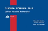 CUENTA PÚBLICA 2012ºblica-Sename-2012.pdf · CUENTA PÚBLICA 2012 Servicio Nacional de Menores ROLANDO MELO L. Director Nacional 10 de enero del 2013