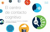El centro de contacto cognitivo - Cisco · servicios del centro de contacto en la nube, en las instalaciones y alojados en una suscripción basada en el usuario y un modelo de consumo