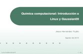 Qu´ımica computacional: Introduccion a´ Linux y Gaussian09depa.fquim.unam.mx/~jesusht/qcomp_linux.pdf · Sistema operativo Linux Introduccion al uso de´ Gaussian09 Linux & G09