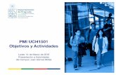 PMI UCH1501 Objetivos y Actividades - Universidad de Chile · Lunes 14 de Marzo de 2016 Presentación a Autoridades del Campus Juan Gómez Millas. ... aprendizaje Institucional: –