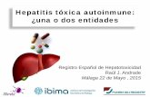 Hepatitis tóxica autoinmune: ¿una o dos entidades autoinmune... · Hepatitis tóxica autoinmune: ¿una o dos entidades Registro Español de Hepatotoxicidad Raúl J. Andrade Málaga