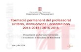 Formació permanent del professorat Criteris, instruccions i orientacions 2014-2015 …F3/Formacio14-15/... · 2015-01-15 · 2014-2015 i 2015-2016 Presentació als Serveis Territorials