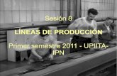 Sesión 8 - Mantenimiento y Sistemas de ManufacturaSesión 8 LÍNEAS DE PRODUCCIÓN Primer semestre 2011 - UPIITA-IPN. Líneas de Producción Transporte de materiales Líneas de Ensamble