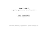 Twitter...4 - Edición Gratuita de “Twitter para quien no usa Twitter” de Juan Diego PoloTwitter ha venido para quedarse. No me refiero a la herramienta, que puede cambiar con