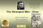 The Strangest Man - Dirac - Academy LL · The Strangest Man - Dirac John Anderson The Academy ... •Took a dull job as draftsman in Wolverhampton •Took up Buddhism, found a guru,