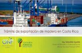 Proceso de exportación de madera en Costa Rica€¦ · COSTOS ASOCIADOS AL TRAMITE El siguiente es un listado de los costos adjuntos al proceso: CRC 57,196 (por inspección en punto