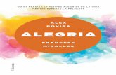 ÀLEX ROVIRA ALEGRIA · L’alegria, un motor prodigiós capaç de tot, segueix dins nostre, i a vegades és tan a prop que no som capaços de veure-la. Aquest llibre t’ensenya
