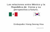 Las relaciones entre México y la República de Corea y su ...€¦ · • Corea del Sur (2012): 50 millones de habitantes • Tasa de Natalidad: 1.2 Corea es un país que ha logrado
