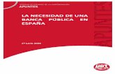 LA NECESIDAD DE UNA BANCA PÚBLICA EN ESPAÑA · 2 days ago · 2 Resumen La evolución del sistema financiero en España ha marginado de manera visible el debate sobre la necesidad