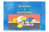 El alcohol y alcoholismo - Ascodes Colombia · Alcoholismo El alcoholismo es la consecuencia del consumo abusivo del alcohol y se produce una ... alcohol de la misma forma y que este