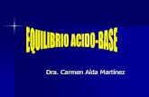 Dra. Carmen Aída Martínez - WordPress.com · ácido-base •Previenen cambios extremos en la concentración de H+ •Formado por un ácido débil ... TRASTORNOS DEL EQUILIBRIO ACIDO