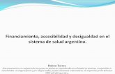 Financiamiento, accesibilidad y desigualdad en el sistema de … · 2019-10-04 · Financiamiento, accesibilidad y desigualdad en el sistema de salud argentino. Ruben Torres Esta