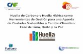 Proyecto Huella de Ciudades · LA PAZ –QUITO –LIMA • Ciudades altamente vulnerables • Dependencia de Glaciares Andinos para abastecimiento de agua y suministro de energía.