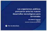 Los organismos públicos portuarios ante los nuevos ...Los organismos públicos portuarios ante los nuevos desarrollos tecnológicos para terminales José Alberto Carbonell Director
