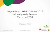 Seguimiento PGIRS 2015 –2027 Municipio de Pereira … 2018...• Se efectuaron 3593 rutas de barrido y 55 kilómetros al mes en área rural. ... tres puentes y un listado de áreas
