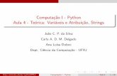 Computação I - Python Aula 4 - Teórica: Variáveis e …Computac˜ao I - Python Aula 4 - Teo´rica: Vari´aveis e Atribui¸c˜ao, Strings Joao C. P. da Silva Carla A. D. M. Delgado