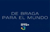 DE BRAGA PARA EL MUNDO · Dinamización Económica de Braga, actúa como el brazo económico del municipio y tiene como misión promover el desarrollo económico, empresarial y cultural