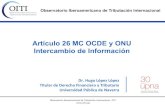 Artículo 26 MC OCDE y ONU Intercambio de Información - Oitioiti.org/wp-content/uploads/2017/11/20171110-EOI-1.pdf · 2017-11-10 · 4. Motivos de oposición al requerimiento de